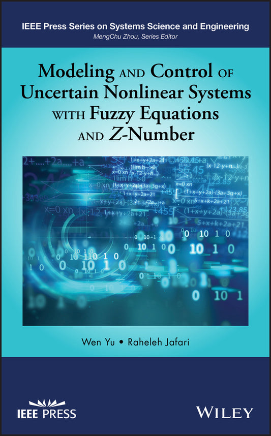 Modeling and Control of Uncertain Nonlinear Systems with Fuzzy Equations and Z-Number (Hardback) 9781119491552