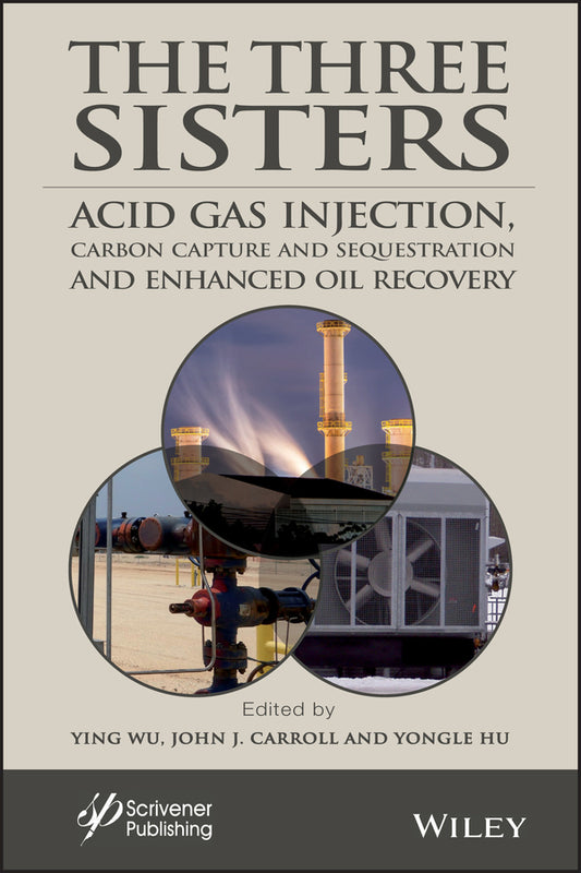 The Three Sisters; Acid Gas Injection, Carbon Capture and Sequestration, and Enhanced Oil Recovery (Hardback) 9781119510062