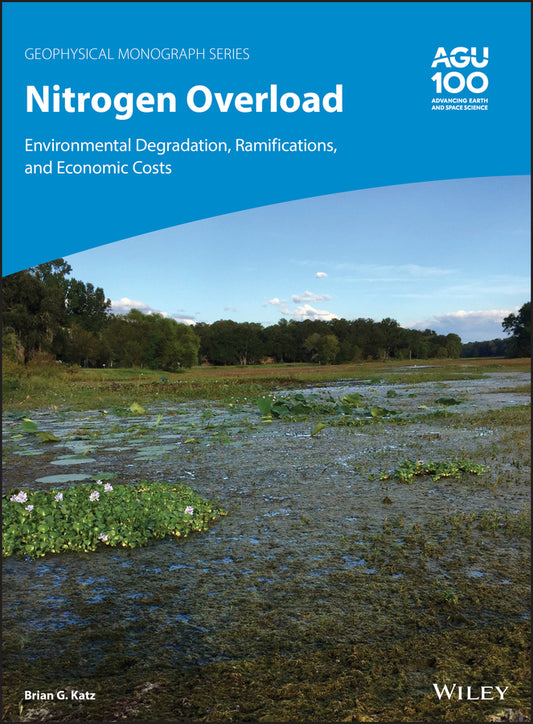 Nitrogen Overload; Environmental Degradation, Ramifications, and Economic Costs (Hardback) 9781119513964