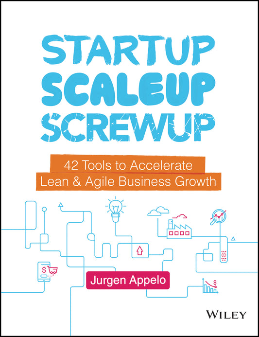 Startup, Scaleup, Screwup; 42 Tools to Accelerate Lean and Agile Business Growth (Hardback) 9781119526858