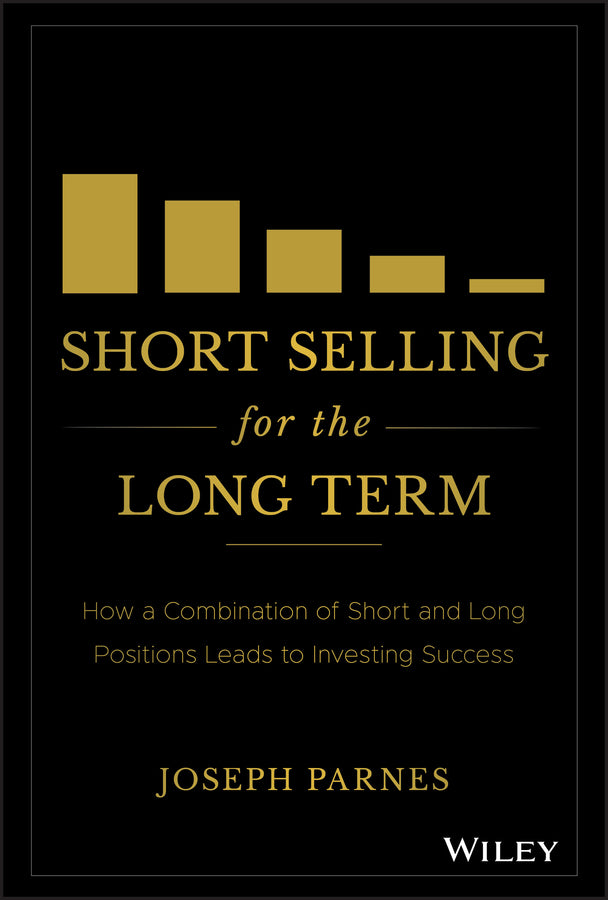 Short Selling for the Long Term; How a Combination of Short and Long Positions Leads to Investing Success (Hardback) 9781119527763