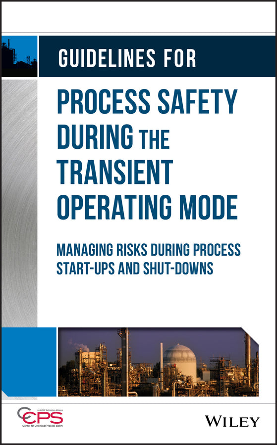Guidelines for Process Safety During the Transient Operating Mode; Managing Risks during Process Start-ups and Shut-downs (Hardback) 9781119529156