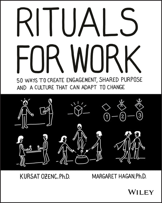 Rituals for Work; 50 Ways to Create Engagement, Shared Purpose, and a Culture that Can Adapt to Change (Paperback / softback) 9781119530787