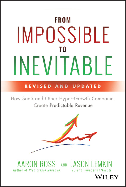 From Impossible to Inevitable; How SaaS and Other Hyper-Growth Companies Create Predictable Revenue (Hardback) 9781119531692