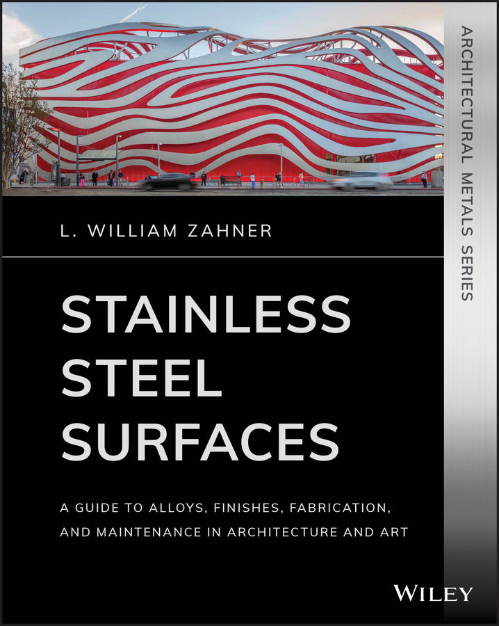 Stainless Steel Surfaces – A Guide to Alloys, Finishes, Fabrication and Maintenance in Architecture and Art; A Guide to Alloys, Finishes, Fabrication and Maintenance in Architecture and Art (Paperback / softback) 9781119541547