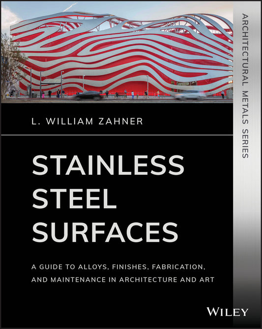 Stainless Steel Surfaces; A Guide to Alloys, Finishes, Fabrication and Maintenance in Architecture and Art (Paperback / softback) 9781119541547