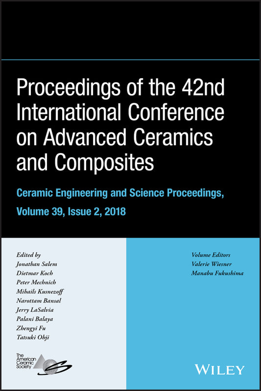 Proceedings of the 42nd International Conference on Advanced Ceramics and Composites, Volume 39, Issue 2 (Hardback) 9781119543268