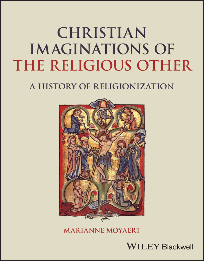 Christian Imaginations of the Religious Other; A History of Religionization (Paperback / softback) 9781119545507