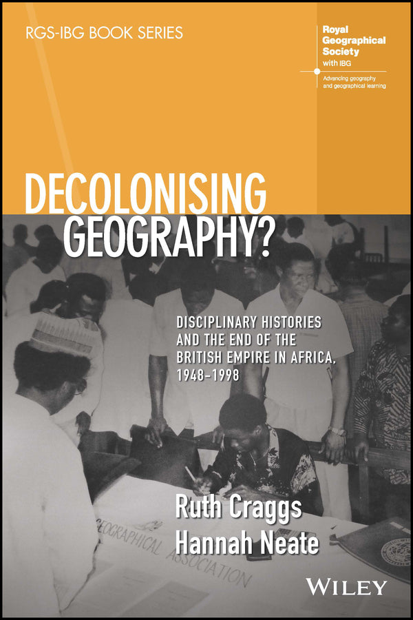 Decolonising Geography? Disciplinary Histories and the End of the British Empire in Africa, 1948-1998 (Paperback / softback) 9781119549307