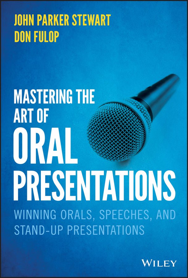 Mastering the Art of Oral Presentations; Winning Orals, Speeches, and Stand-Up Presentations (Hardback) 9781119550051