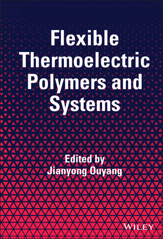 Flexible Thermoelectric Polymers and Systems (Hardback) 9781119550709