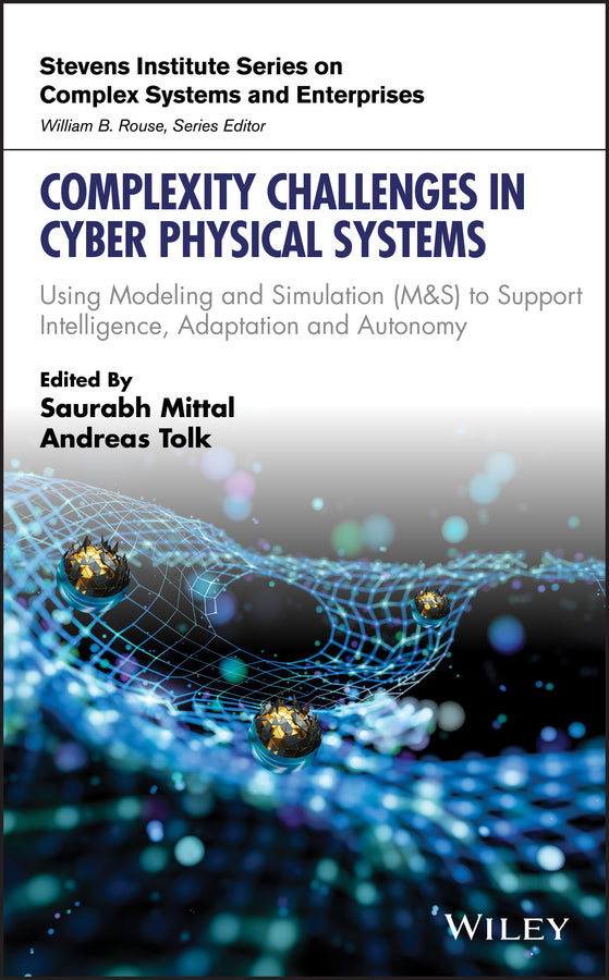 Complexity Challenges in Cyber Physical Systems; Using Modeling and Simulation (M&S) to Support Intelligence, Adaptation and Autonomy (Hardback) 9781119552390