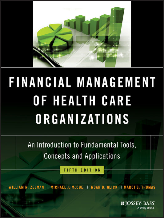 Financial Management of Health Care Organizations; An Introduction to Fundamental Tools, Concepts and Applications (Hardback) 9781119553847