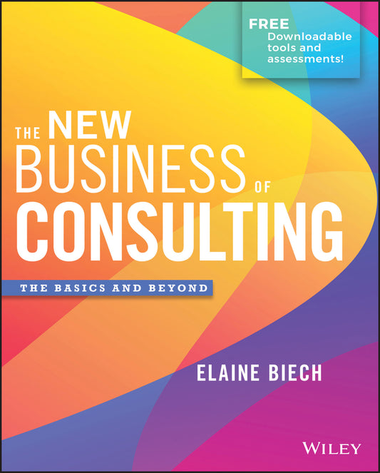 The New Business of Consulting; The Basics and Beyond (Hardback) 9781119556909