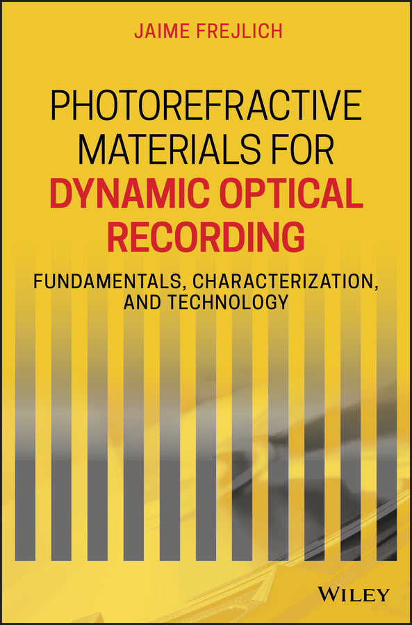 Photorefractive Materials for Dynamic Optical Recording; Fundamentals, Characterization, and Technology (Hardback) 9781119563778