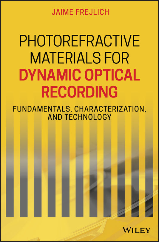 Photorefractive Materials for Dynamic Optical Recording; Fundamentals, Characterization, and Technology (Hardback) 9781119563778