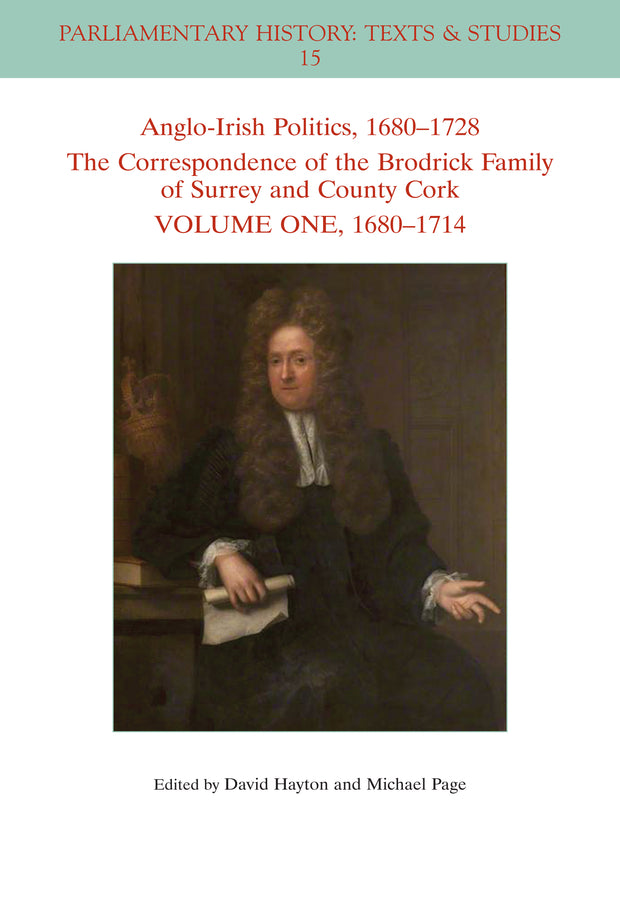 Anglo-Irish Politics, 1680 - 1728: The Correspondence of the Brodrick Family of Surrey and County Cork, Volume 1; 1680 - 1714 (Paperback / softback) 9781119564096
