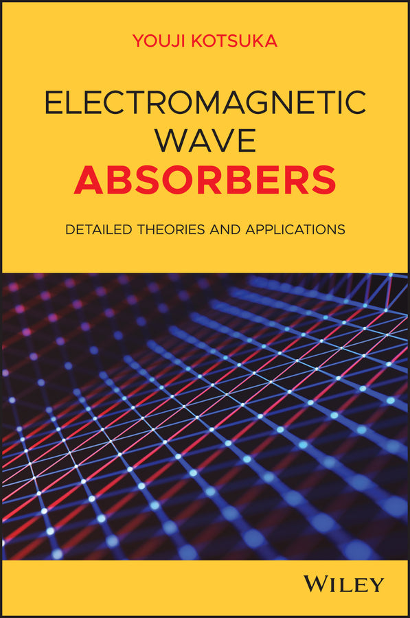 Electromagnetic Wave Absorbers; Detailed Theories and Applications (Hardback) 9781119564126