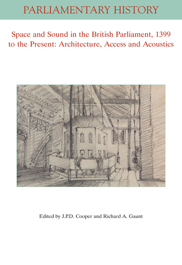 Space and Sound in the British Parliament, 1399 to the Present: Architecture, Access and Acoustics (Paperback / softback) 9781119564171