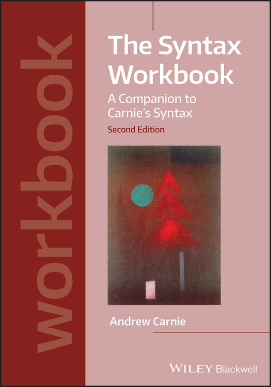 The Syntax Workbook – A Companion to Carnie′s Syntax; A Companion to Carnie's Syntax (Paperback / softback) 9781119569299