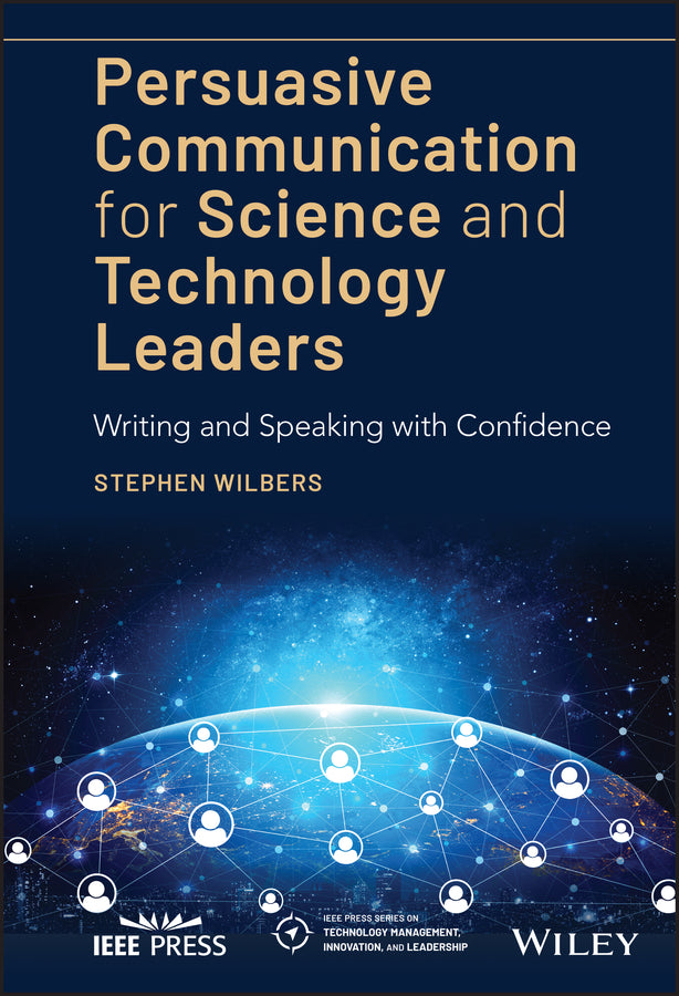 Persuasive Communication for Science and Technology Leaders; Writing and Speaking with Confidence (Hardback) 9781119573227