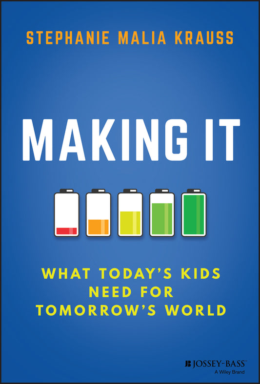 Making It; What Today's Kids Need for Tomorrow's World (Hardback) 9781119577034