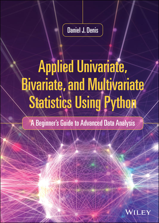 Applied Univariate, Bivariate, and Multivariate Statistics Using Python; A Beginner's Guide to Advanced Data Analysis (Hardback) 9781119578147