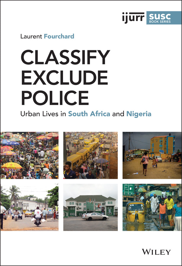 Classify, Exclude, Police; Urban Lives in South Africa and Nigeria (Hardback) 9781119582625