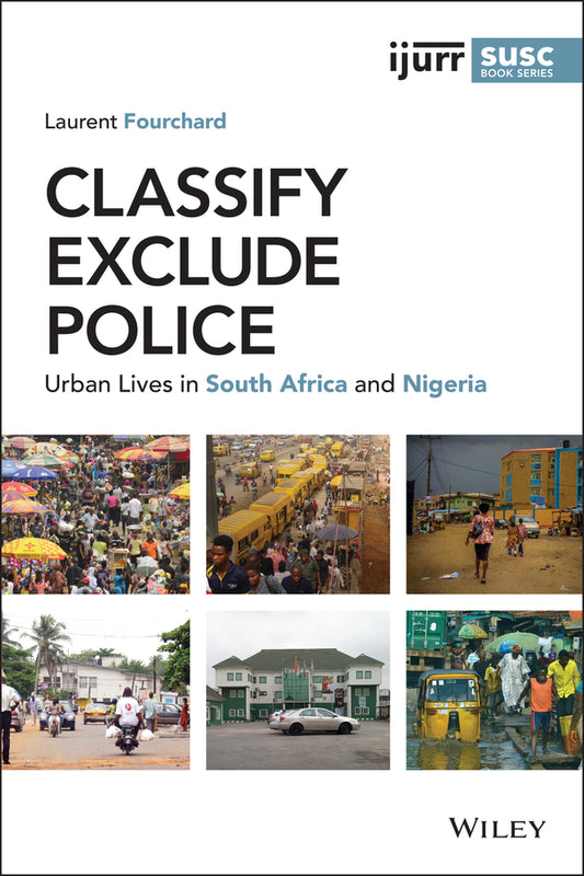Classify, Exclude, Police; Urban Lives in South Africa and Nigeria (Paperback / softback) 9781119582649