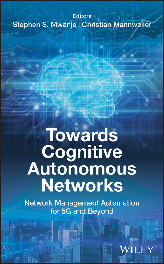 Towards Cognitive Autonomous Networks; Network Management Automation for 5G and Beyond (Hardback) 9781119586388