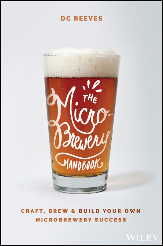 The Microbrewery Handbook; Craft, Brew, and Build Your Own Microbrewery Success (Paperback / softback) 9781119598046