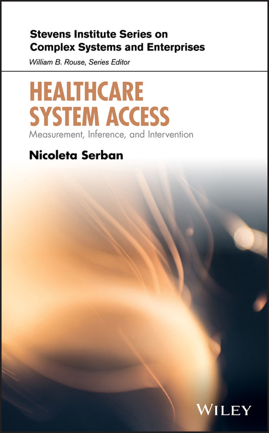 Healthcare System Access; Measurement, Inference, and Intervention (Hardback) 9781119601319