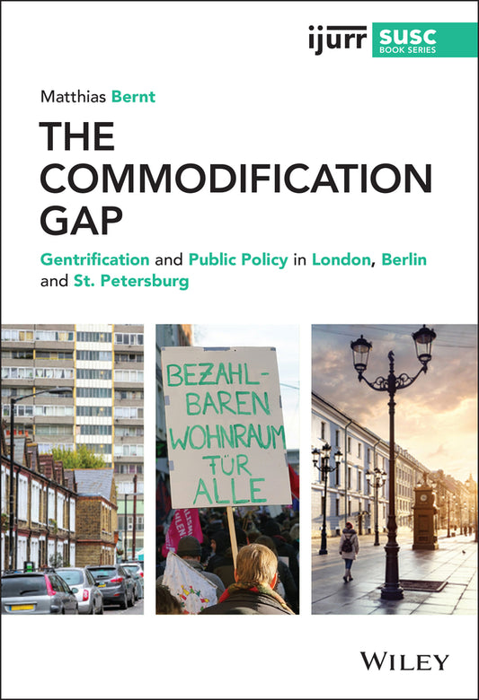 The Commodification Gap; Gentrification and Public Policy in London, Berlin and St. Petersburg (Hardback) 9781119603047