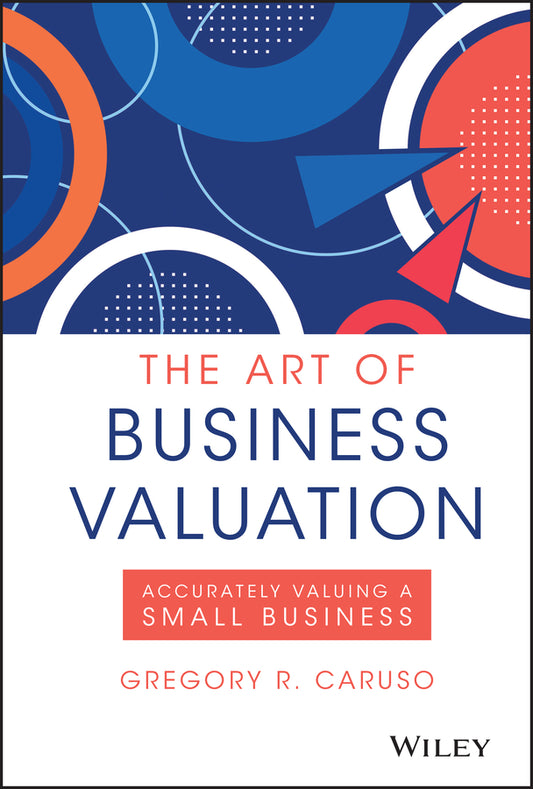 The Art of Business Valuation; Accurately Valuing a Small Business (Hardback) 9781119605997