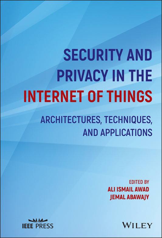 Security and Privacy in the Internet of Things; Architectures, Techniques, and Applications (Hardback) 9781119607748
