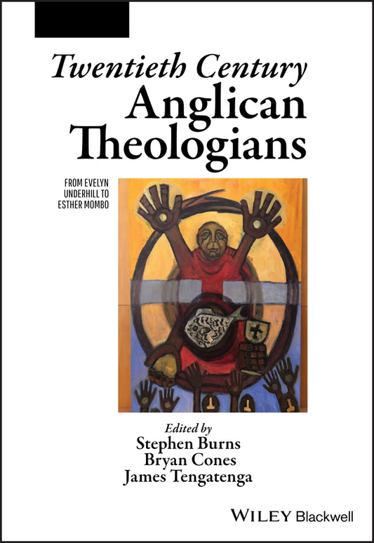Twentieth Century Anglican Theologians; From Evelyn Underhill to Esther Mombo (Paperback / softback) 9781119611189