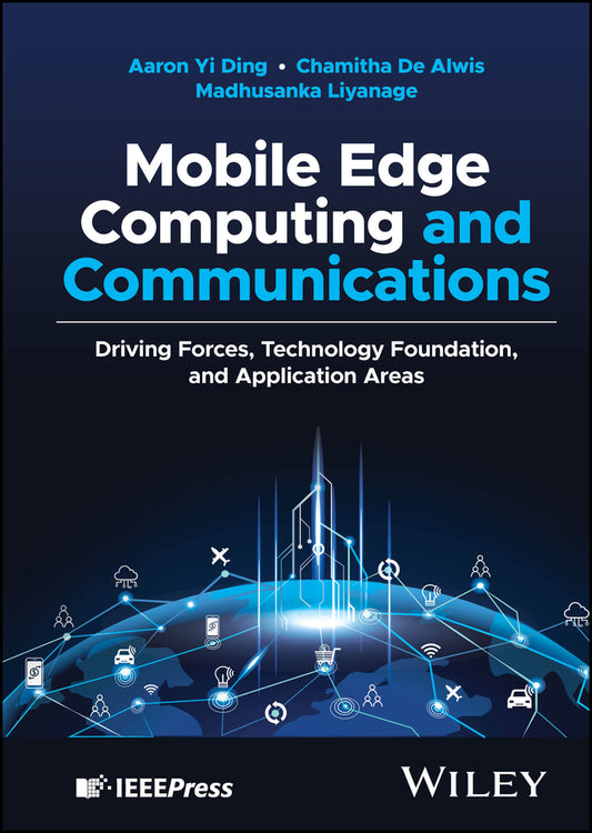 Mobile Edge Computing and Communications; Driving Forces, Technology Foundation, and Application Areas (Hardback) 9781119611523