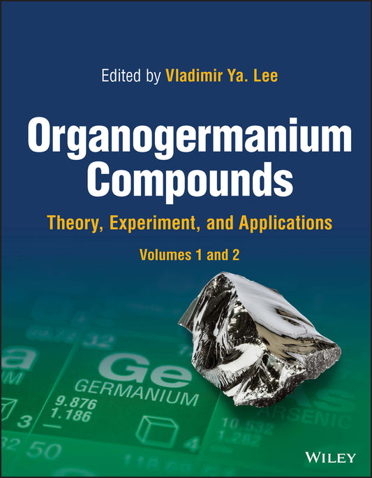 Organogermanium Compounds; Theory, Experiment, and Applications, 2 Volumes (Hardback) 9781119613435