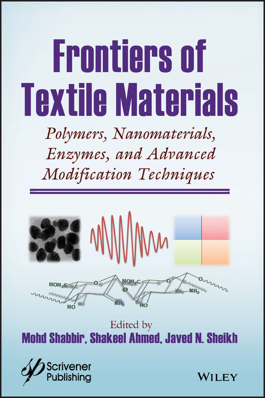 Frontiers of Textile Materials; Polymers, Nanomaterials, Enzymes, and Advanced Modification Techniques (Hardback) 9781119620372