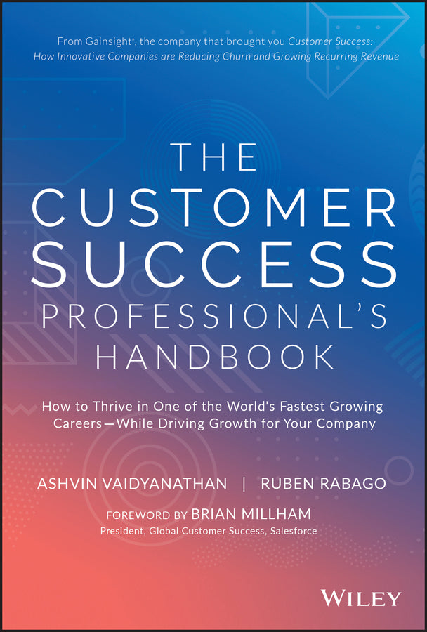 The Customer Success Professional's Handbook; How to Thrive in One of the World's Fastest Growing Careers--While Driving Growth For Your Company (Hardback) 9781119624615