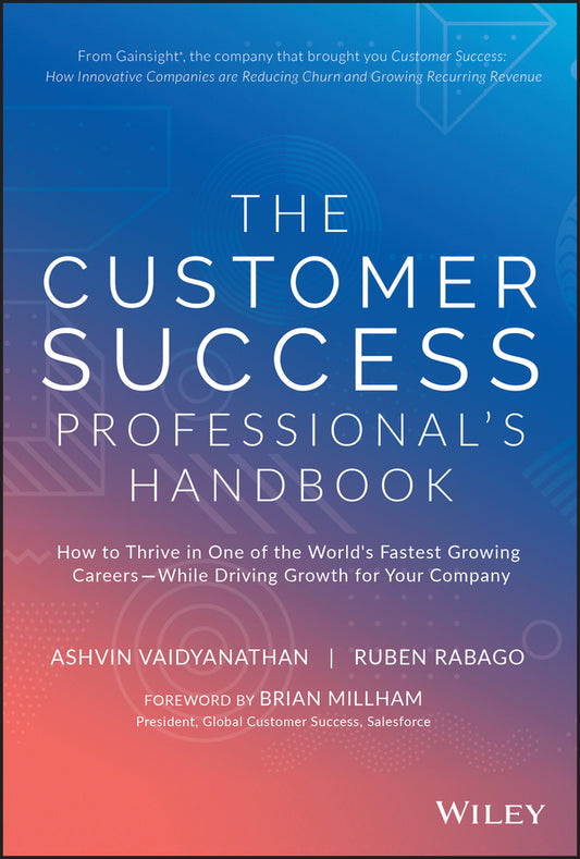 The Customer Success Professional′s Handbook; How to Thrive in One of the World′s Fastest Growing Careers––While Driving Growth For Your Company (Hardback) 9781119624615