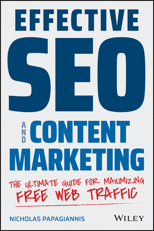 Effective SEO and Content Marketing; The Ultimate Guide for Maximizing Free Web Traffic (Paperback / softback) 9781119628859