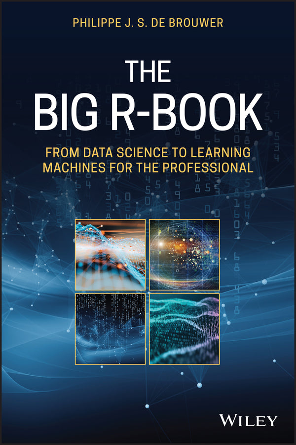 The Big R–Book – From Data Science to Learning Machines and Big Data; From Data Science to Learning Machines and Big Data (Hardback) 9781119632726