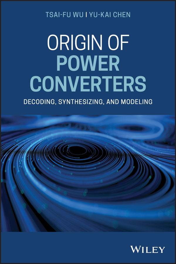 Origin of Power Converters; Decoding, Synthesizing, and Modeling (Hardback) 9781119632986