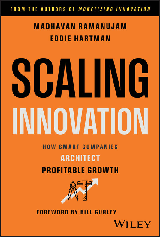 Scaling Innovation; How Smart Companies Architect Profitable Growth (Hardback) 9781119633068