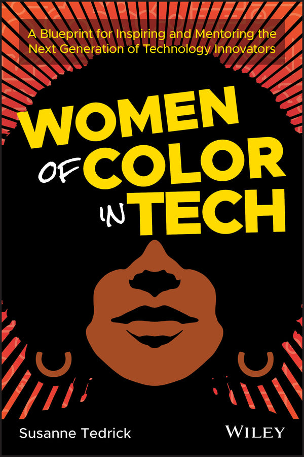 Women of Color in Tech; A Blueprint for Inspiring and Mentoring the Next Generation of Technology Innovators (Paperback / softback) 9781119633488