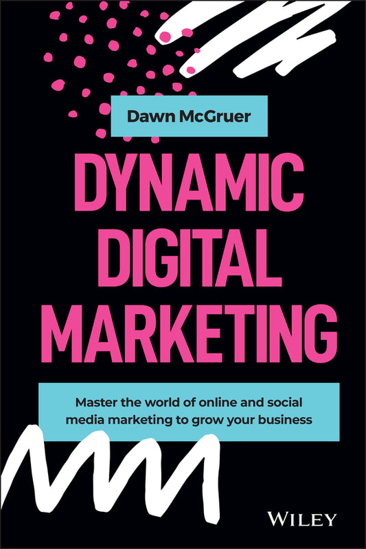 Dynamic Digital Marketing; Master the World of Online and Social Media Marketing to Grow Your Business (Hardback) 9781119635888