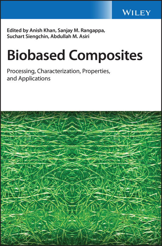 Biobased Composites; Processing, Characterization, Properties, and Applications (Hardback) 9781119641797