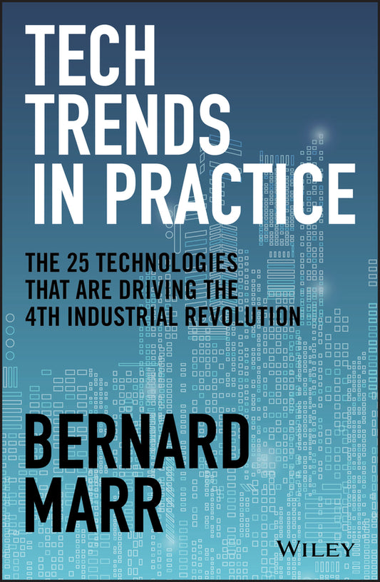 Tech Trends in Practice; The 25 Technologies that are Driving the 4th Industrial Revolution (Hardback) 9781119646198
