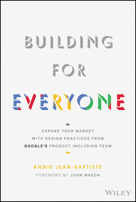 Building For Everyone; Expand Your Market With Design Practices From Google's Product Inclusion Team (Hardback) 9781119646228